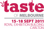 Taste of Melbourne 15 – 18 September 2011 – Royal Exhibition Building